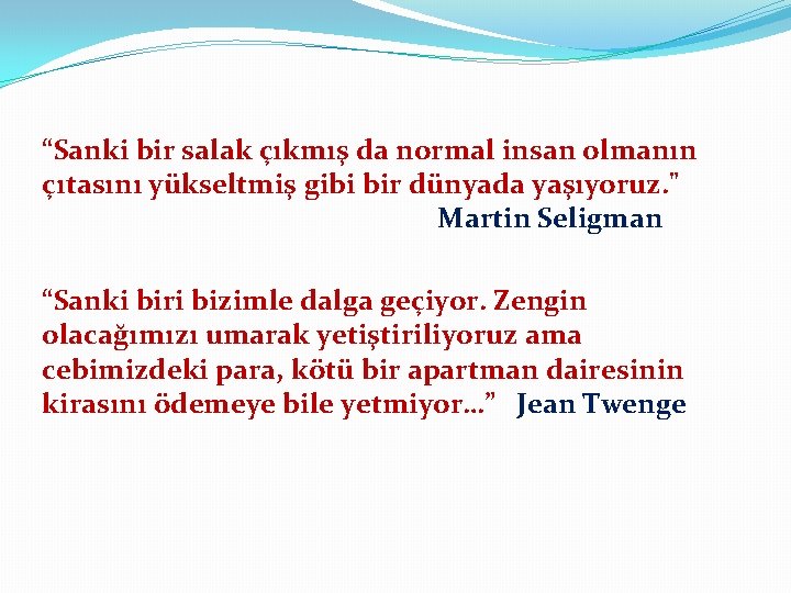 “Sanki bir salak çıkmış da normal insan olmanın çıtasını yükseltmiş gibi bir dünyada yaşıyoruz.