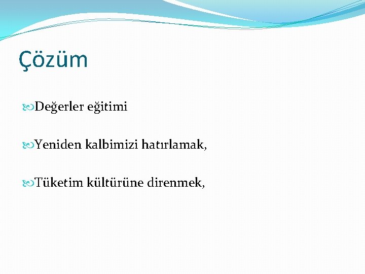 Çözüm Değerler eğitimi Yeniden kalbimizi hatırlamak, Tüketim kültürüne direnmek, 