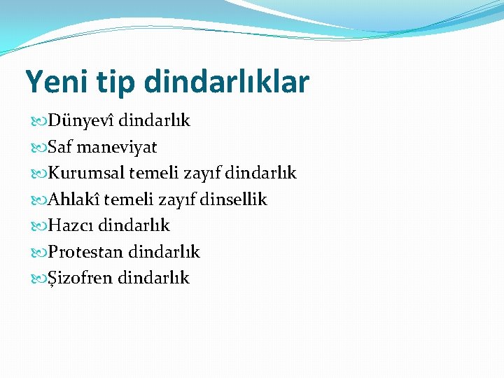 Yeni tip dindarlıklar Dünyevî dindarlık Saf maneviyat Kurumsal temeli zayıf dindarlık Ahlakî temeli zayıf