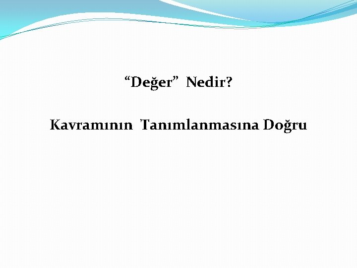 “Değer” Nedir? Kavramının Tanımlanmasına Doğru 