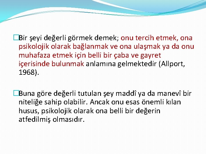 �Bir şeyi değerli görmek demek; onu tercih etmek, ona psikolojik olarak bağlanmak ve ona