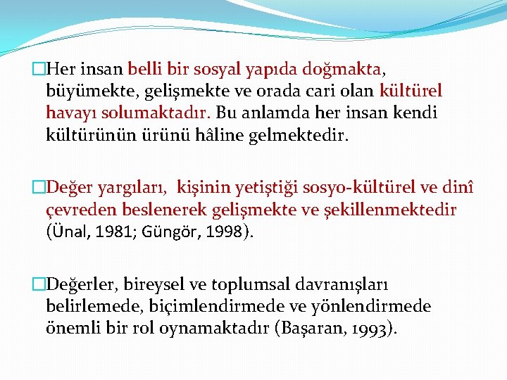 �Her insan belli bir sosyal yapıda doğmakta, büyümekte, gelişmekte ve orada cari olan kültürel