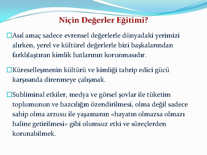 Niçin Değerler Eğitimi? �Asıl amaç sadece evrensel değerlerle dünyadaki yerimizi alırken, yerel ve kültürel