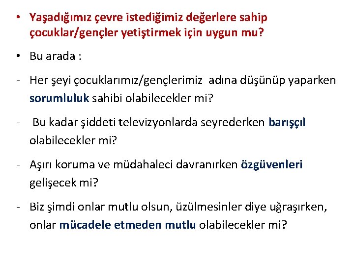  • Yaşadığımız çevre istediğimiz değerlere sahip çocuklar/gençler yetiştirmek için uygun mu? • Bu