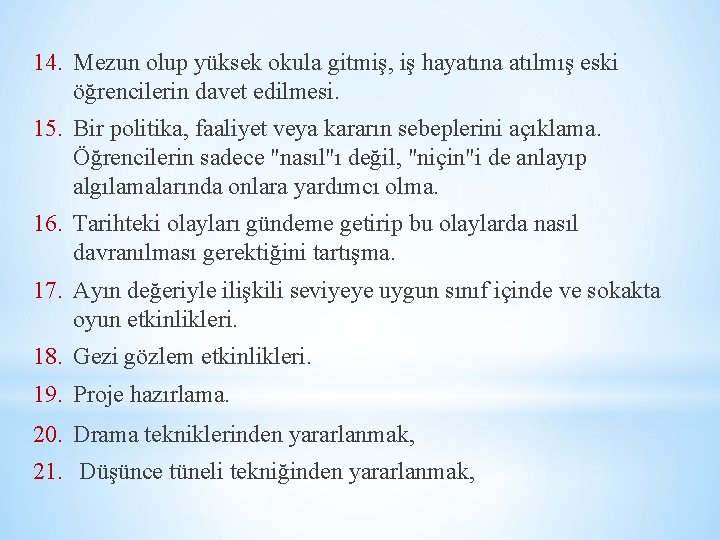 14. Mezun olup yüksek okula gitmiş, iş hayatına atılmış eski öğrencilerin davet edilmesi. 15.