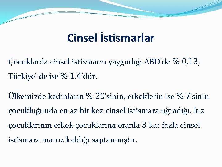 Cinsel İstismarlar Çocuklarda cinsel istismarın yaygınlığı ABD’de % 0, 13; Türkiye’ de ise %