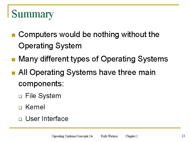Summary n Computers would be nothing without the Operating System n Many different types