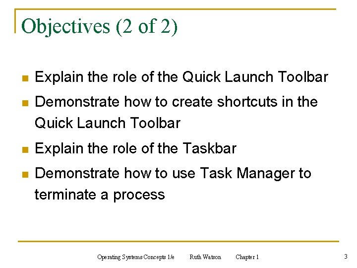 Objectives (2 of 2) n Explain the role of the Quick Launch Toolbar n
