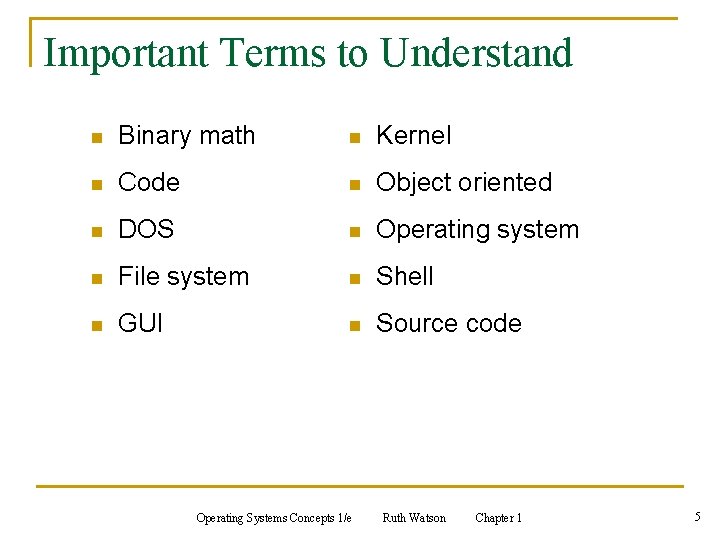Important Terms to Understand n Binary math n Kernel n Code n Object oriented