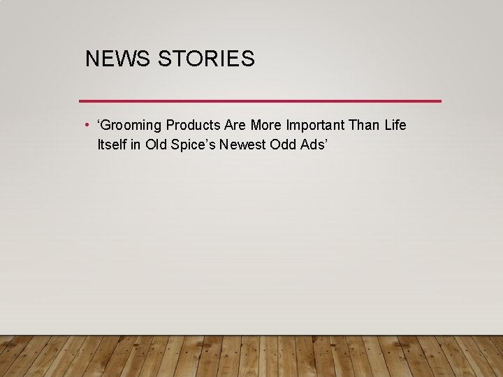 NEWS STORIES • ‘Grooming Products Are More Important Than Life Itself in Old Spice’s