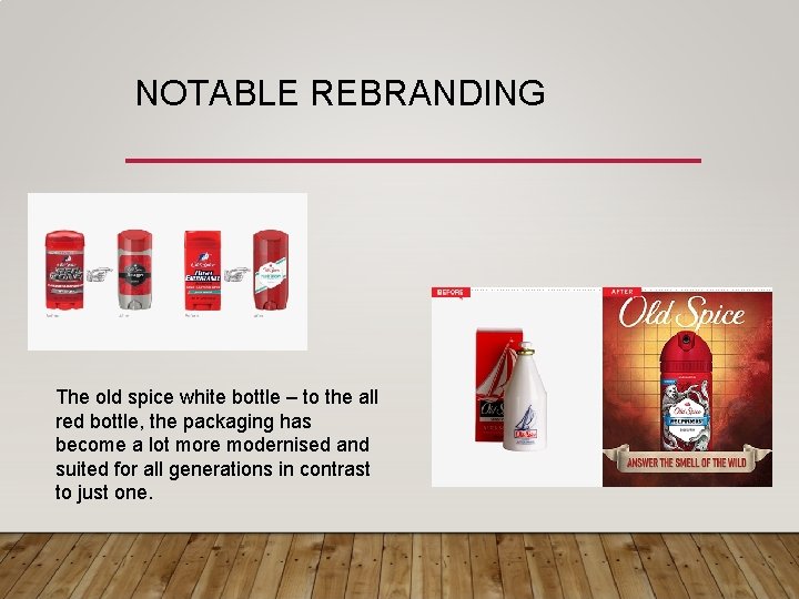 NOTABLE REBRANDING The old spice white bottle – to the all red bottle, the