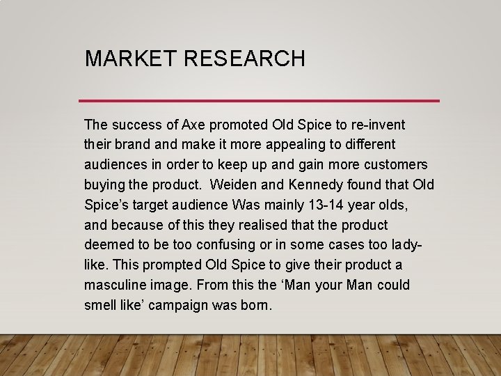 MARKET RESEARCH The success of Axe promoted Old Spice to re-invent their brand make