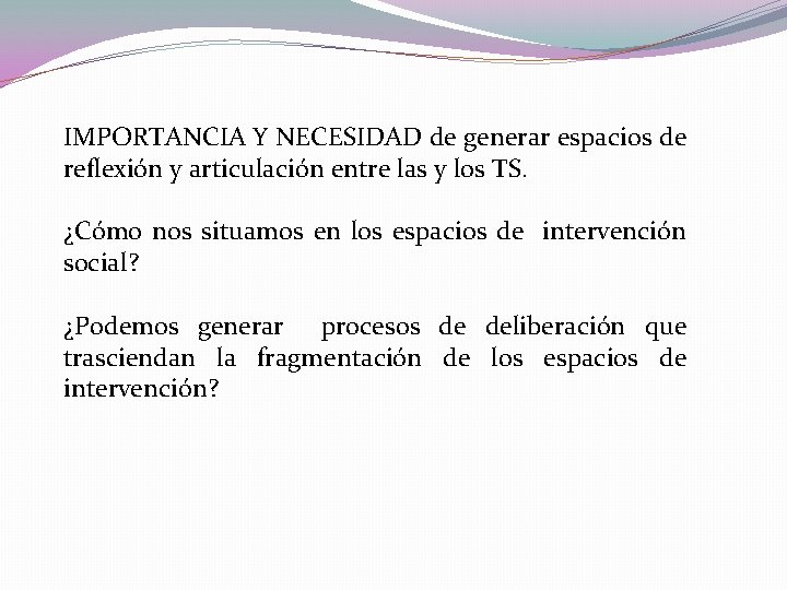 IMPORTANCIA Y NECESIDAD de generar espacios de reflexión y articulación entre las y los