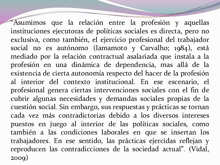 “Asumimos que la relación entre la profesión y aquellas instituciones ejecutoras de políticas sociales