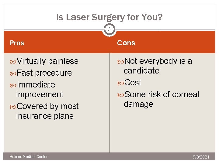 Is Laser Surgery for You? 3 Pros Cons Virtually painless Not everybody is a