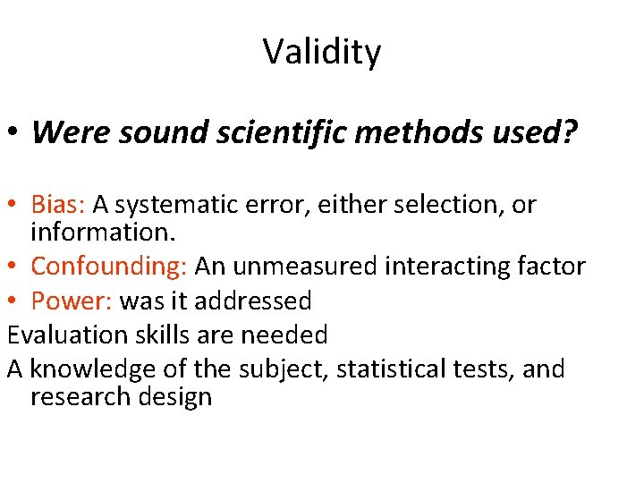 Validity • Were sound scientific methods used? • Bias: A systematic error, either selection,