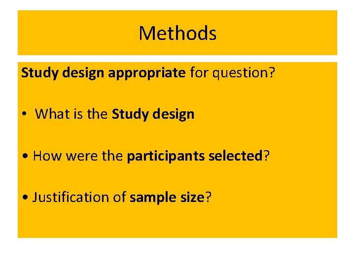 Methods Study design appropriate for question? • What is the Study design • How
