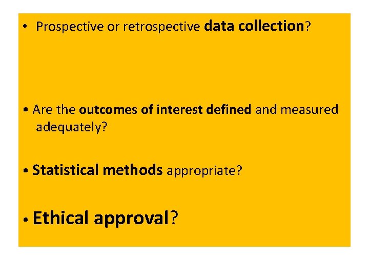 • Prospective or retrospective data collection? • Are the outcomes of interest defined
