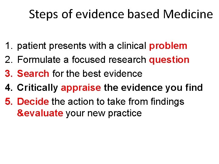 Steps of evidence based Medicine 1. 2. 3. 4. 5. patient presents with a