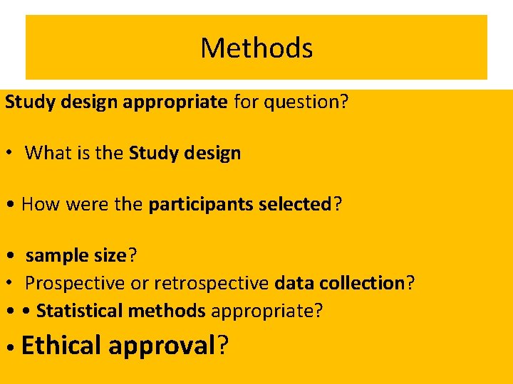 Methods Study design appropriate for question? • What is the Study design • How