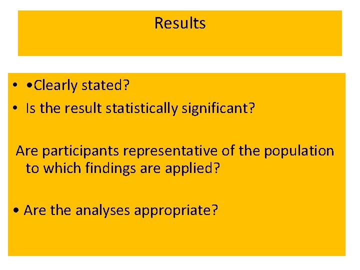 Results • • Clearly stated? • Is the result statistically significant? Are participants representative