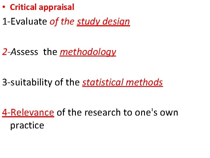  • Critical appraisal 1 -Evaluate of the study design 2 -Assess the methodology