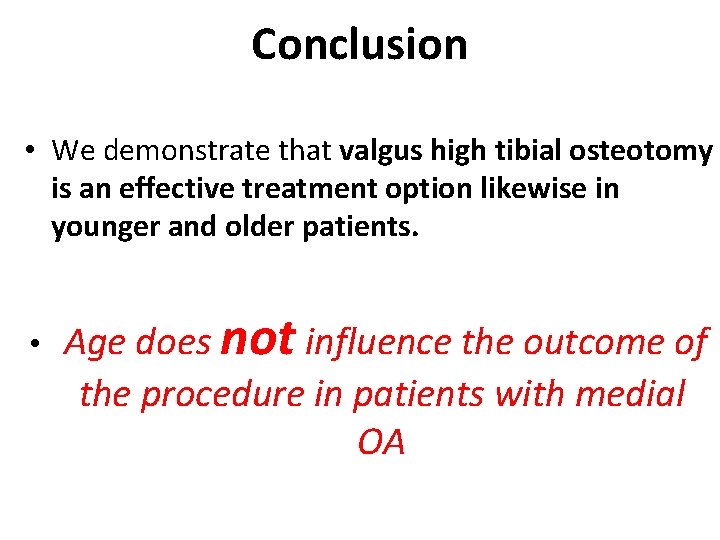 Conclusion • We demonstrate that valgus high tibial osteotomy is an effective treatment option