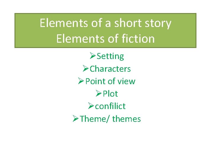 Elements of a short story Elements of fiction ØSetting ØCharacters ØPoint of view ØPlot