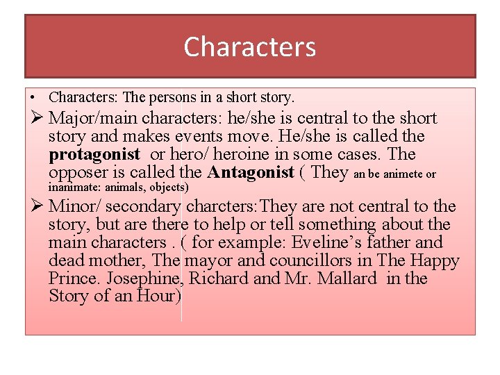 Characters • Characters: The persons in a short story. Ø Major/main characters: he/she is