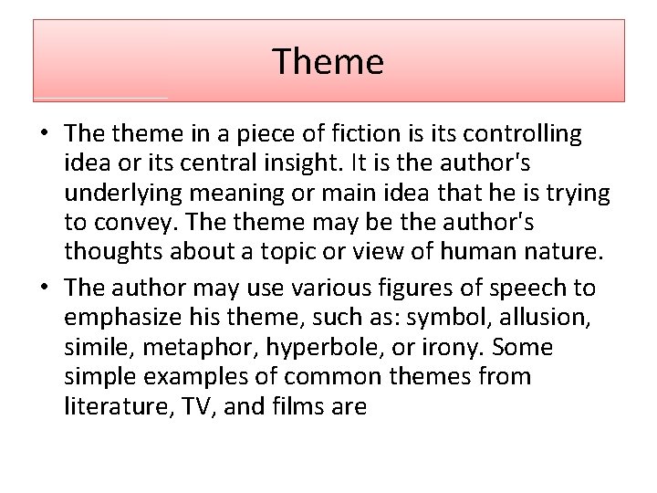Theme • The theme in a piece of fiction is its controlling idea or