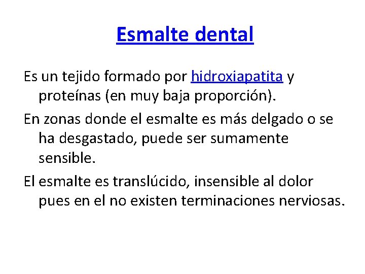 Esmalte dental Es un tejido formado por hidroxiapatita y proteínas (en muy baja proporción).
