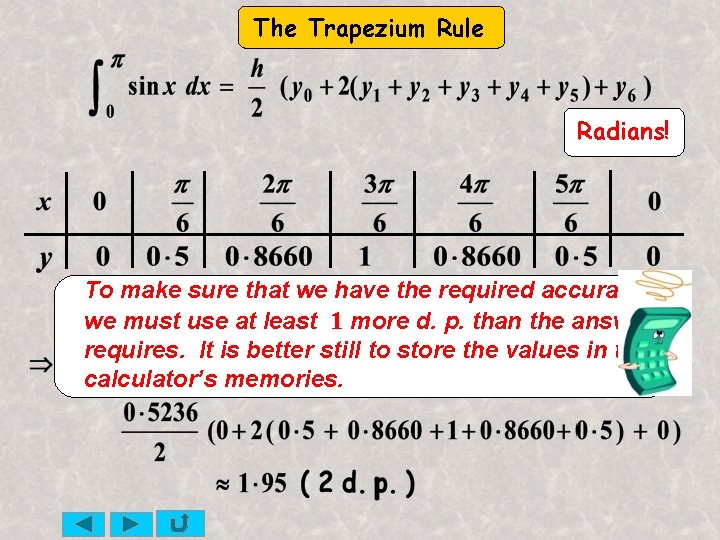 The Trapezium Rule Radians! To make sure that we have the required accuracy we