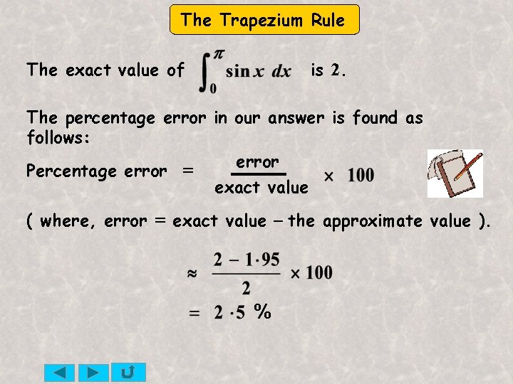 The Trapezium Rule The exact value of is 2. The percentage error in our