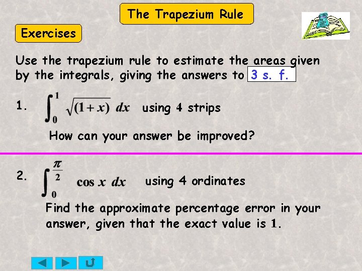 The Trapezium Rule Exercises Use the trapezium rule to estimate the areas given by