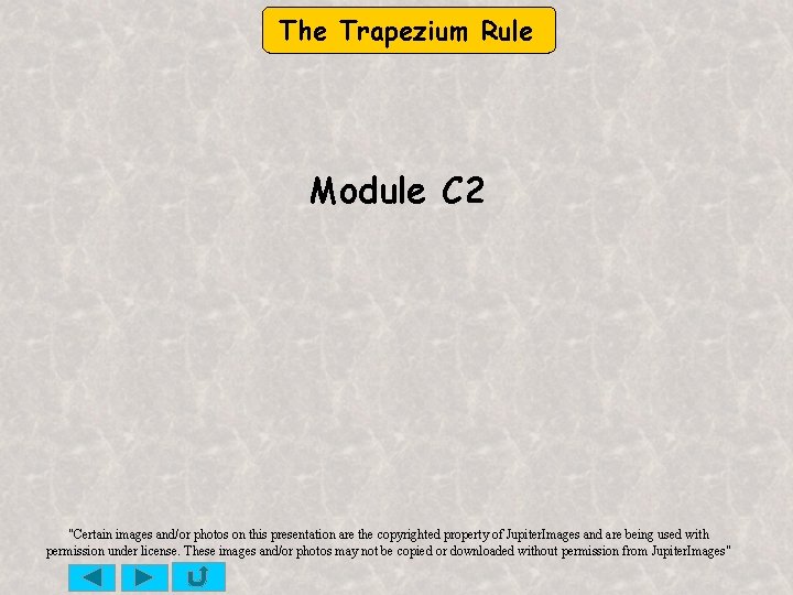 The Trapezium Rule Module C 2 "Certain images and/or photos on this presentation are