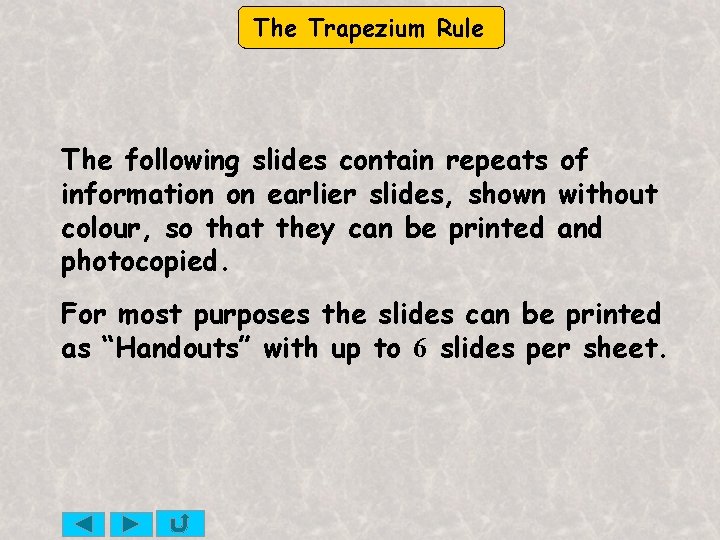 The Trapezium Rule The following slides contain repeats of information on earlier slides, shown