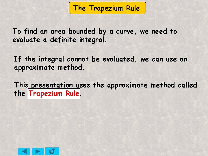 The Trapezium Rule To find an area bounded by a curve, we need to