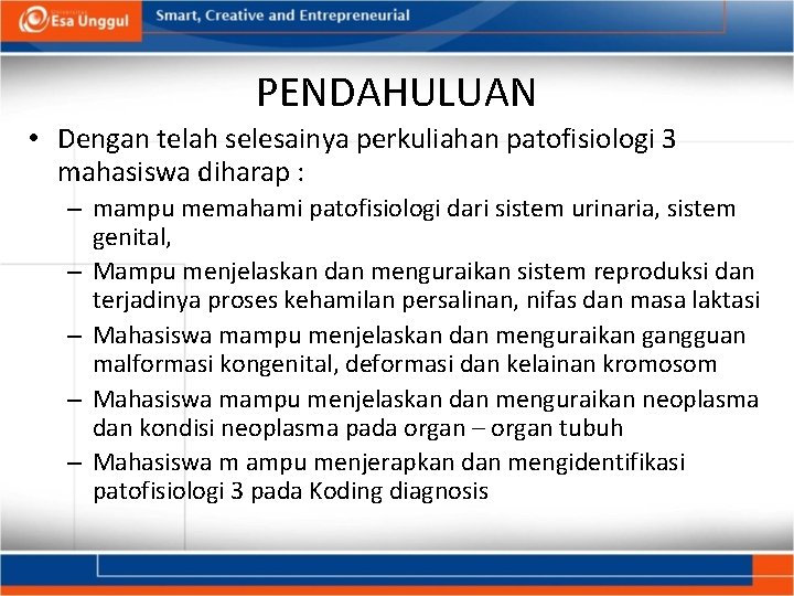 PENDAHULUAN • Dengan telah selesainya perkuliahan patofisiologi 3 mahasiswa diharap : – mampu memahami