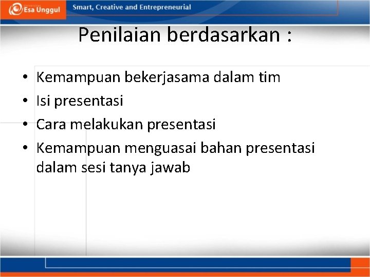 Penilaian berdasarkan : • • Kemampuan bekerjasama dalam tim Isi presentasi Cara melakukan presentasi