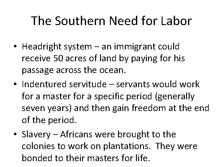 The Southern Need for Labor • Headright system – an immigrant could receive 50