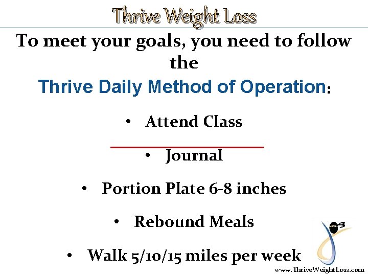 Thrive Weight Loss To meet your goals, you need to follow the Thrive Daily