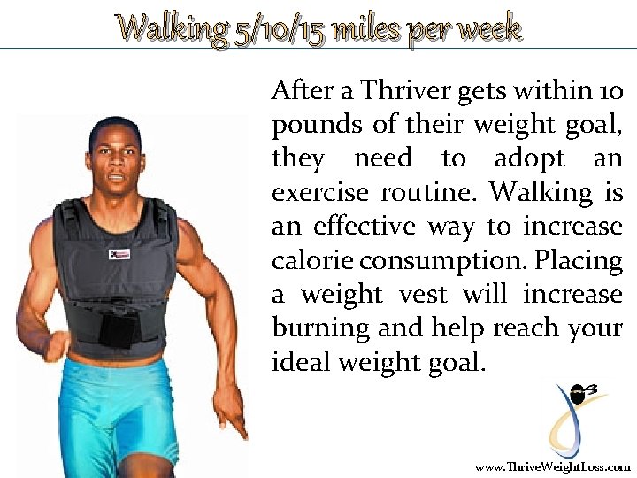 Walking 5/10/15 miles per week After a Thriver gets within 10 pounds of their