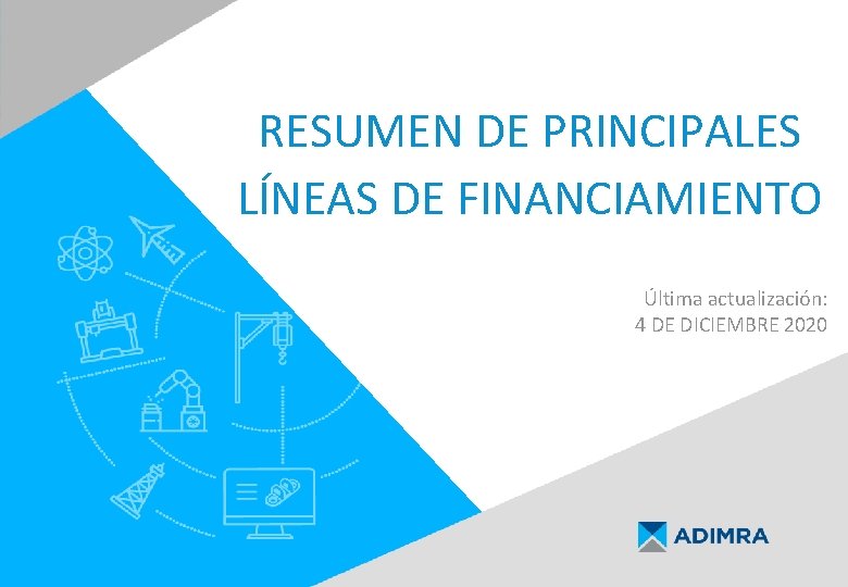 RESUMEN DE PRINCIPALES LÍNEAS DE FINANCIAMIENTO Última actualización: 4 DE DICIEMBRE 2020 