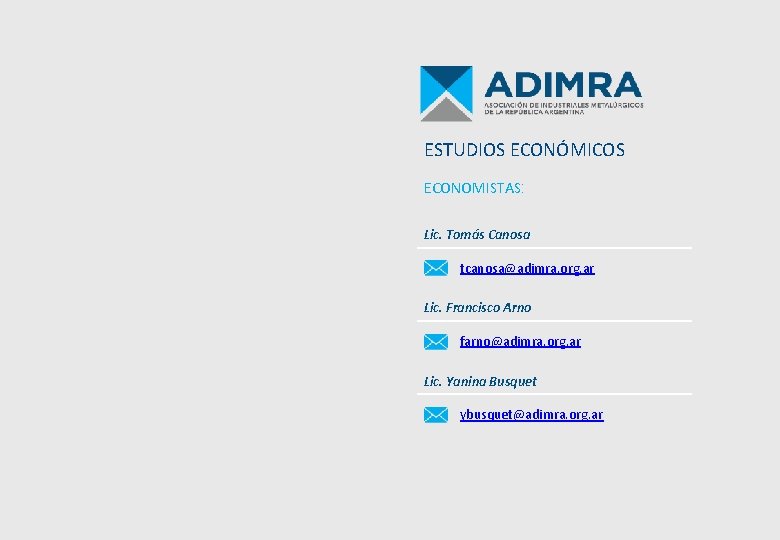 ESTUDIOS ECONÓMICOS ECONOMISTAS: Lic. Tomás Canosa tcanosa@adimra. org. ar Lic. Francisco Arno farno@adimra. org.