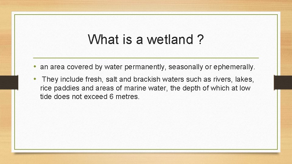 What is a wetland ? • an area covered by water permanently, seasonally or What is a wetland ? • an area covered by water permanently, seasonally or