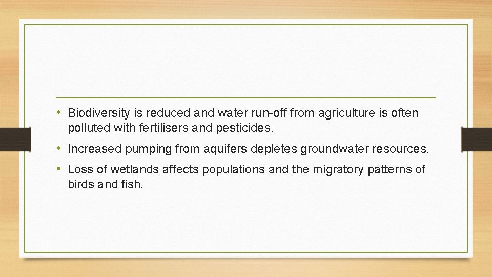 • Biodiversity is reduced and water run-off from agriculture is often polluted with • Biodiversity is reduced and water run-off from agriculture is often polluted with