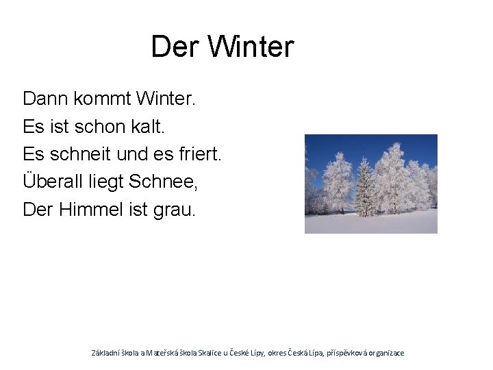 Der Winter Dann kommt Winter. Es ist schon kalt. Es schneit und es friert.