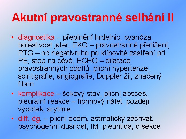 Akutní pravostranné selhání II • diagnostika – přeplnění hrdelnic, cyanóza, bolestivost jater, EKG –