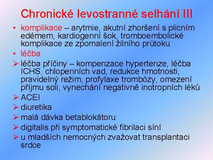 Chronické levostranné selhání III • komplikace – arytmie, akutní zhoršení s plicním edémem, kardiogenní