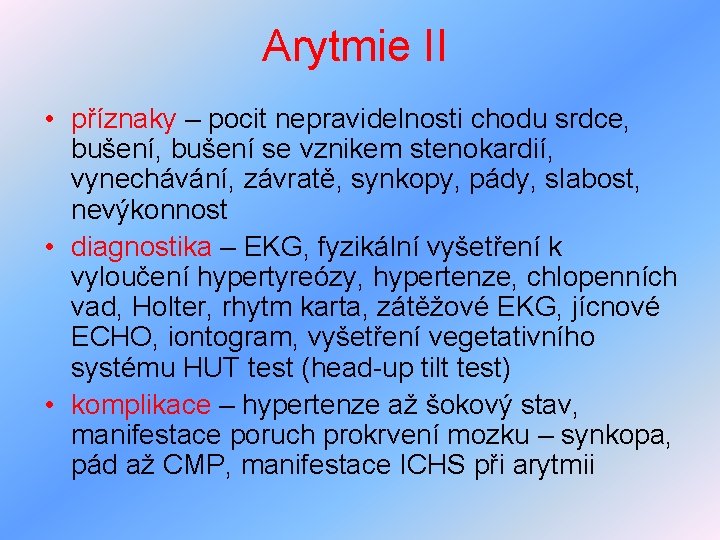 Arytmie II • příznaky – pocit nepravidelnosti chodu srdce, bušení se vznikem stenokardií, vynechávání,